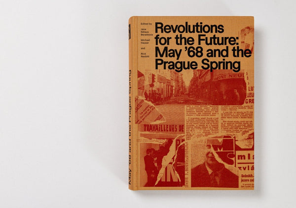 Revolutions for the Future: May '68 and the Prague Spring