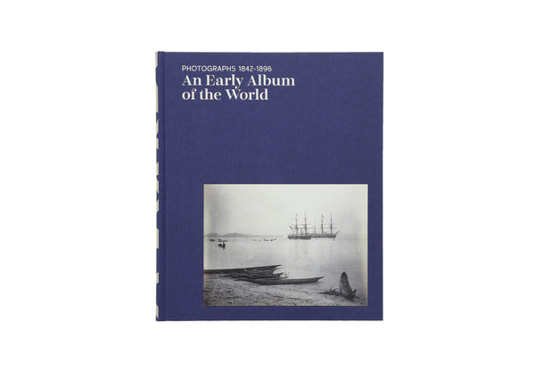 An Early Album of the World - Photographs 1842-1896