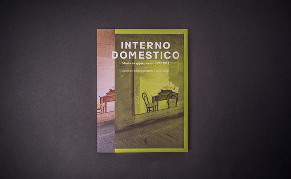 Interno Domestico. Mostre in appartamento 1972-2013
