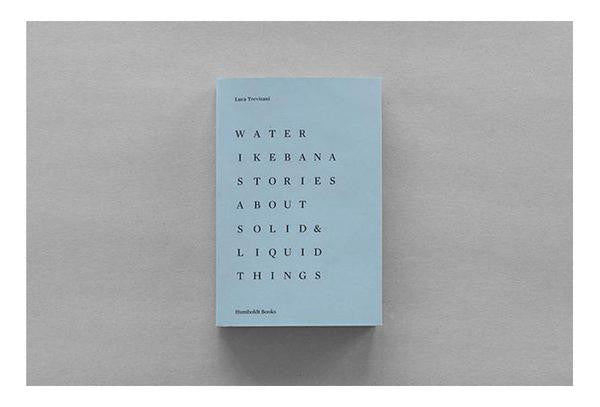 Water Ikebana. Stories About Solid and Liquid Things