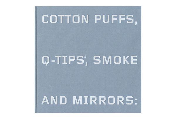 Cotton Puffs, Q-Tips, Smoke & Mirrors