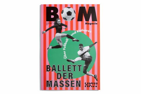 Bom Magazine: Ballet der Massen. Über Fußball und Katharsis