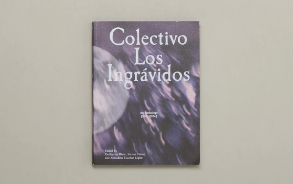 Colectivo Los Ingrávidos: An Anthology