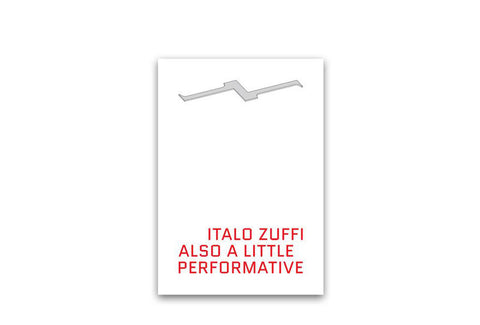 Italo Zuffi, Also a Little Performative. Actions and performances 1996 – 2012
